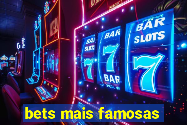 bets mais famosas